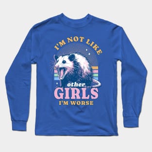 I’m Not Like Other Girls I’m Worse Possum Opossum Lover Long Sleeve T-Shirt